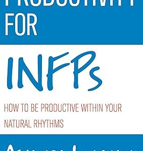 Productivity For INFPs: How To Be Productive Within Your Natural Rhythms